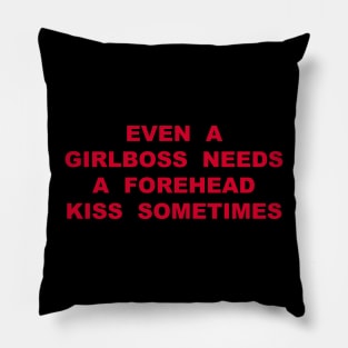 EVEN  A GIRLBOSS  NEEDS A  FOREHEAD KISS  SOMETIMES Pillow