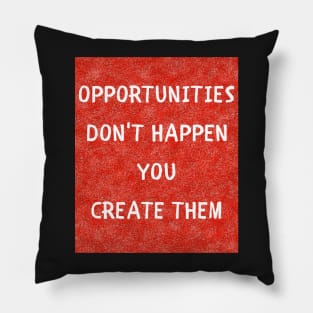 Opportunities don't happen Pillow