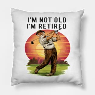 Timeless Golfer: I'm Not Old I'm Retired Pillow