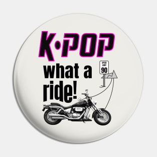 K-POP What a Ride! Motorcycle and road ahead - light Pin