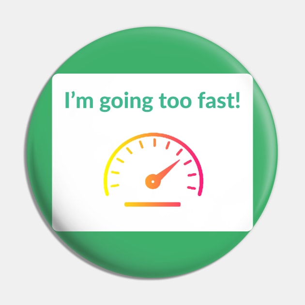 I'm Going Too Fast! PoGo Pin by JimT