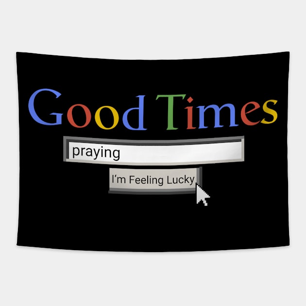 Good Times Praying Tapestry by Graograman