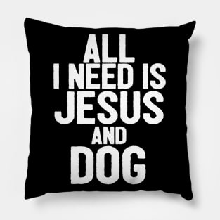 All I Need Is Jesus And Dog Pillow