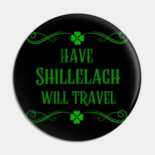 ST Patricks Day Have Shillelagh Will Travel Drunk and Party Pin