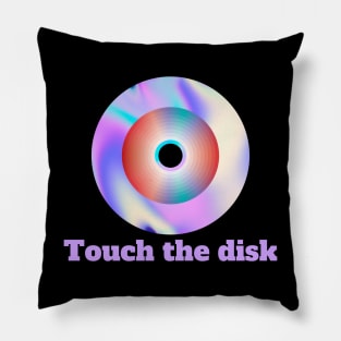 Touch The Disk Pillow