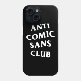 Anti Comic Sans Club Phone Case