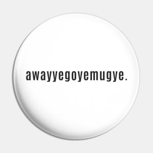 Scotland Saying Away You Go - awayyegoyemugye Pin