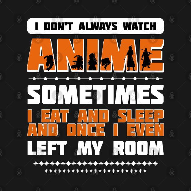 I DON'T ALWAYS WATCH ANIME by artdise