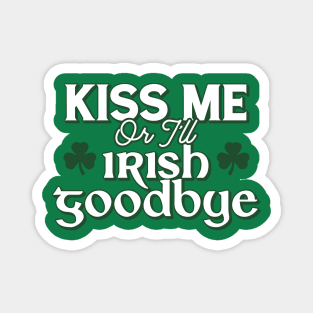 Kiss Me Or I'll Irish Goodbye Magnet