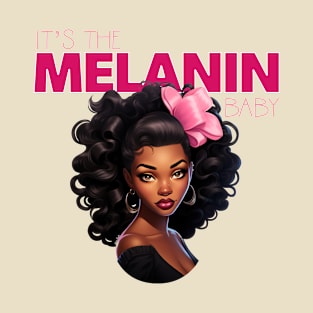 It's the Melanin Baby T-Shirt