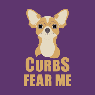 Curbs Fear Me Chihuahua T-Shirt