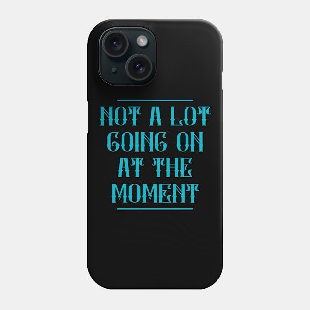 Not A Lot Going On At The Moment Phone Case by Animal Specials