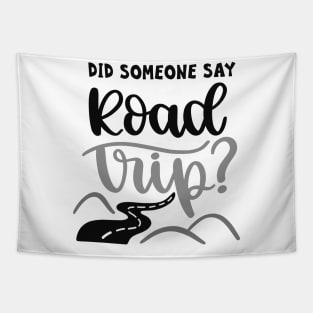 Did Someone Say Road Trip? Outdoors Shirt, Hiking Shirt, Adventure Shirt Tapestry