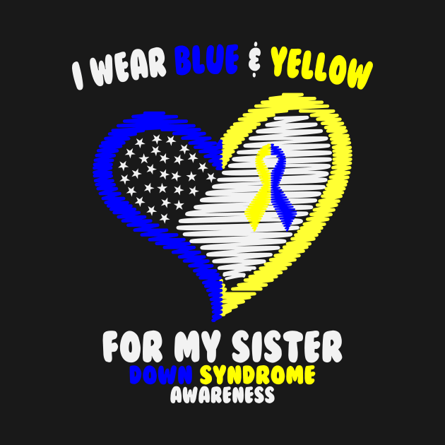 I Wear Blue and Yellow For My Sister - Down Syndrome Awareness by dumbstore