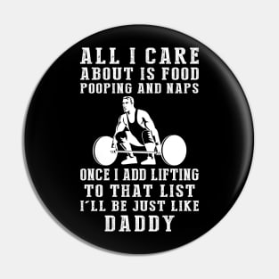 Lifting-Loving Daddy: Food, Pooping, Naps, and Lifting! Just Like Daddy Tee - Fun Gift! Pin