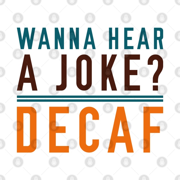 Wanna Hear A Joke Decaf by Cherrific