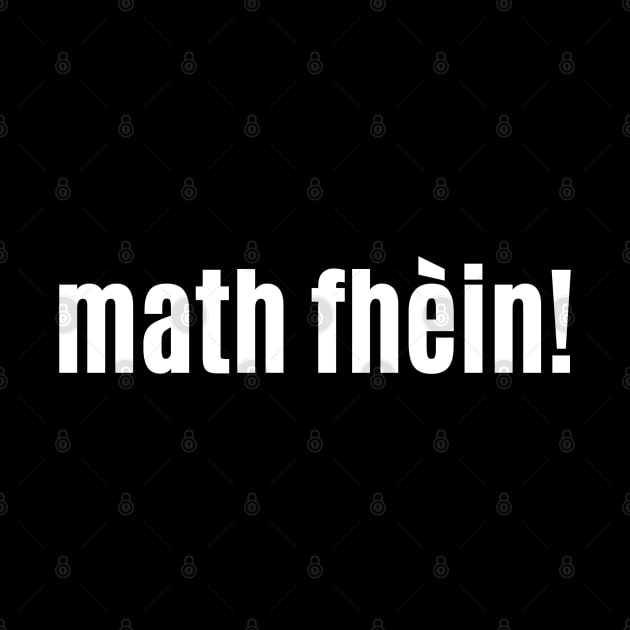 Math fhèin Scottish Gaelic Excellent or Very Good by allscots