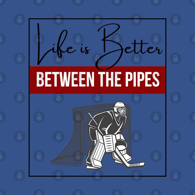 Life Is Better Between The Pipes by Hockey Coach John