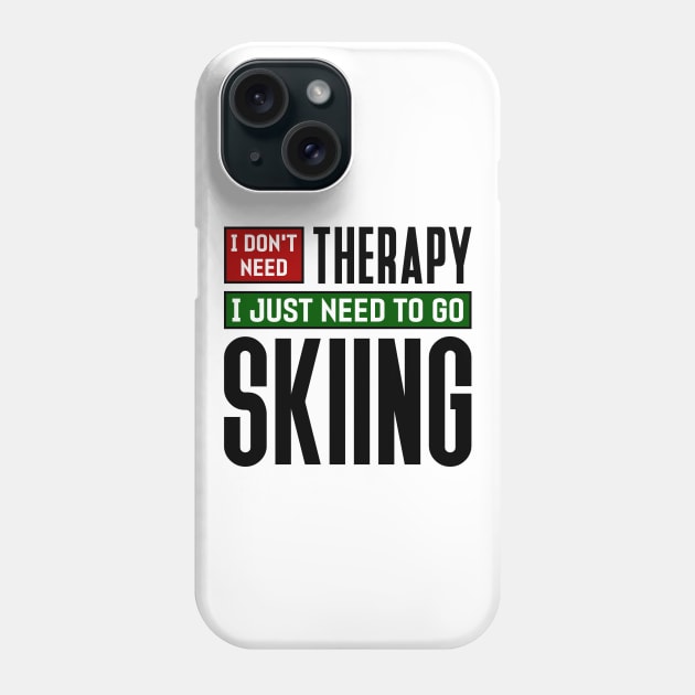 I don't need therapy, I just need to go skiing Phone Case by colorsplash