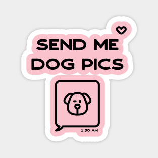 Send me Dog Pics Magnet