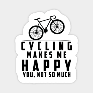 Cycling Makes Me Happy You Not So Much Magnet