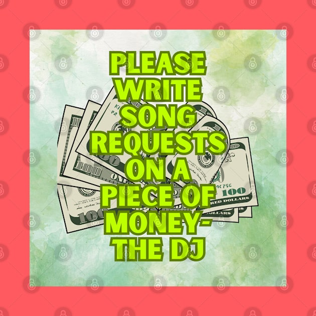 No Requests unless you have the $$ by It’s a DJ’s Life