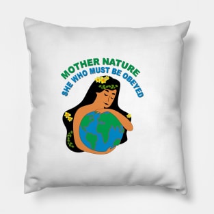 Mother Nature - she who must be obeyed. Pillow