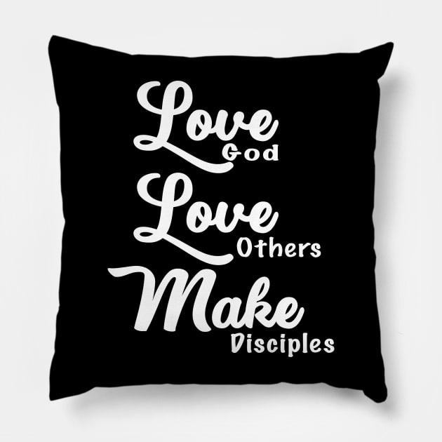 Love God, Love Others, and Make Disciples Pillow by ZimBom Designer