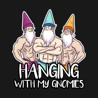 Hanging With My Gnomies T-Shirt