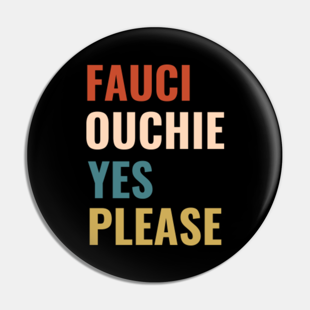 Fauci ouchie yes please Got My Fauci Ouchie - Got My Fauci Ouchie - Pin ...