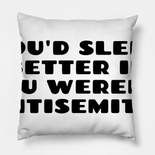 You'd sleep better if you weren't antisemitic Pillow