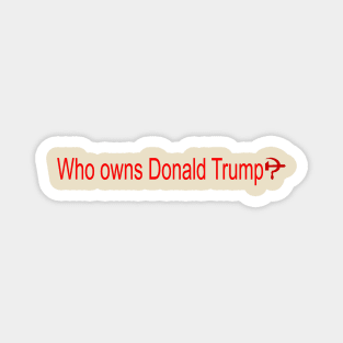 Who Owns Trump? Magnet