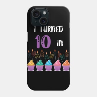 I Turned 10 In Quarantine funny birthday idea T-shirt Phone Case