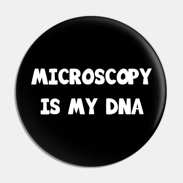 Microscopy is my DNA Pin by teweshirt