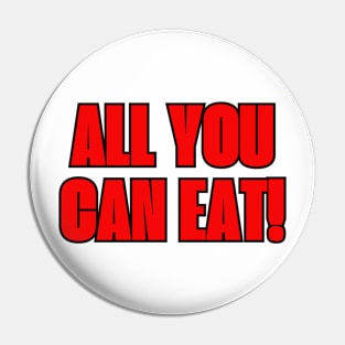 All You Can Eat Pin