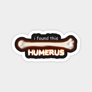 I Found This Humerus Magnet