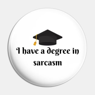 I have a degree in sarcasm Pin