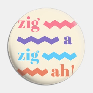 zig ah zig ah! Pin