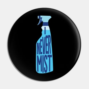 I Never Mist Pin