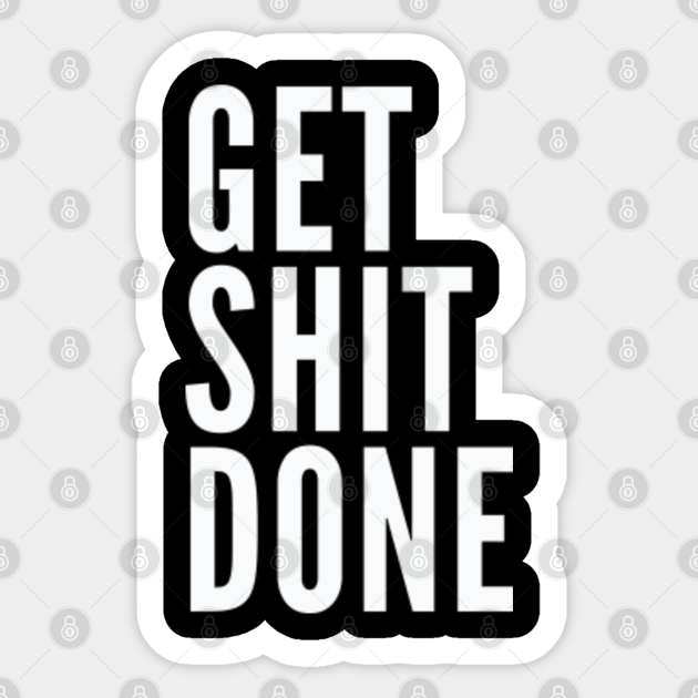 Get Shit Done - Motivational Words - Sticker