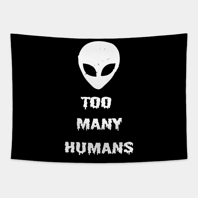 Too Many Humans Alien UFO Horror Sci Fi Creepy Spooky Halloween Gothic Grunge Punk Tapestry by Prolifictees