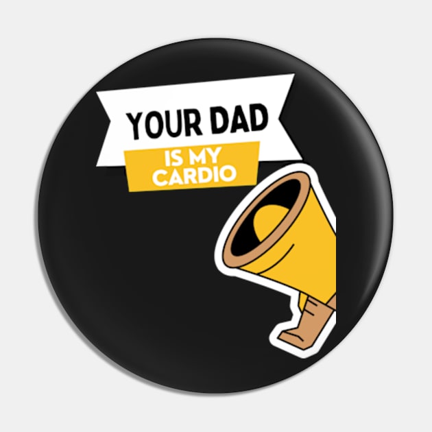 Your Dad Is My Cardio T-Shirt Pin by MoGaballah