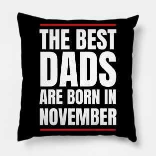 Best Dads are born in November Birthday Quotes Pillow