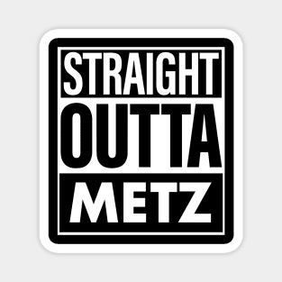 Metz Name Straight Outta Metz Magnet