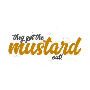 They Got The Mustard Out! T-Shirt