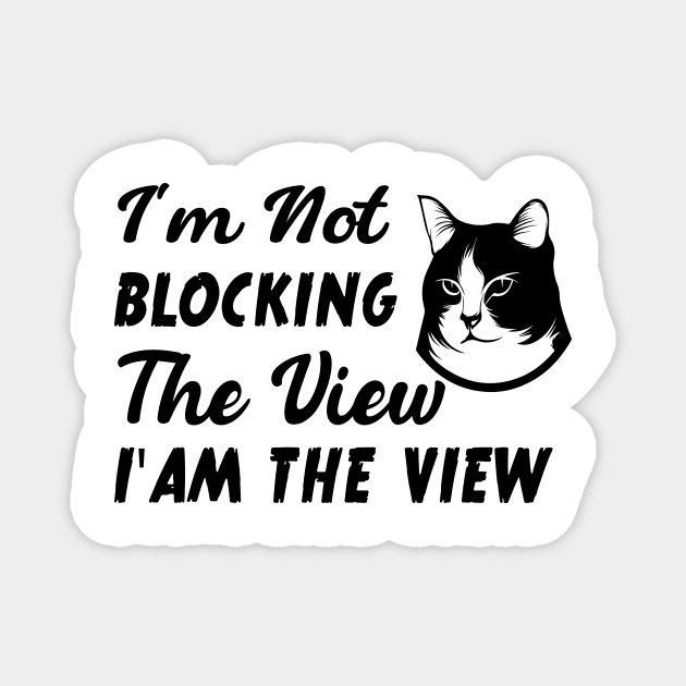 I'm not blocking the view i am the view funny cat Magnet by TrendyStitch