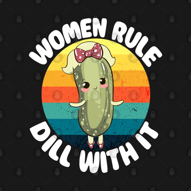 Women Rule Dill With It - Pickle Kawaii Power Feminism by Outrageous Flavors