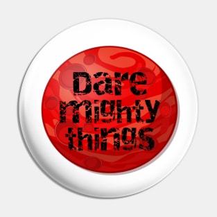 Dare mighty things Pin