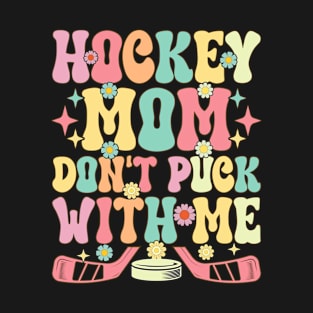 Hockey Mom Don't Puck With Me Groovy Hockey Player T-Shirt