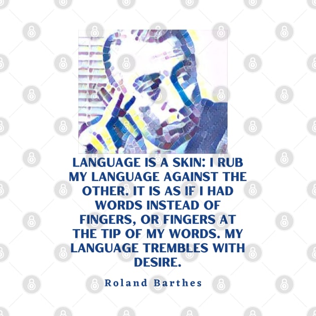 Roland Barthes portrait and quote: Language is a skin by artbleed